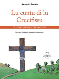 Lu cuntu di lu Crucifissu. La leggenda del ritrovamento. Per coro, clarinetto, pianoforte e narratore - Librerie.coop