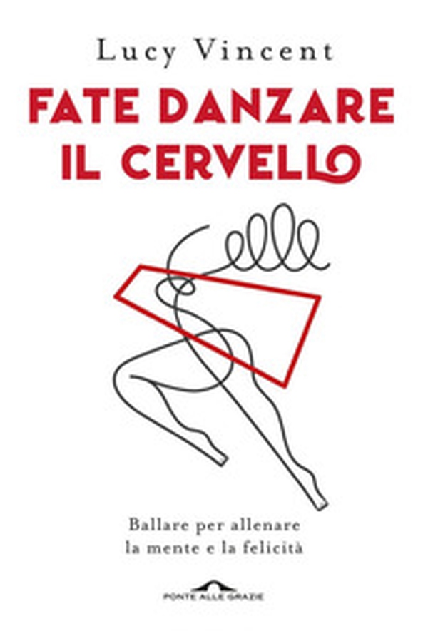 Fate danzare il cervello. Ballare per allenare la mente e la felicità - Librerie.coop Fate danzare il cervello. Ballare per allenare la mente e la felicità - Librerie.coop