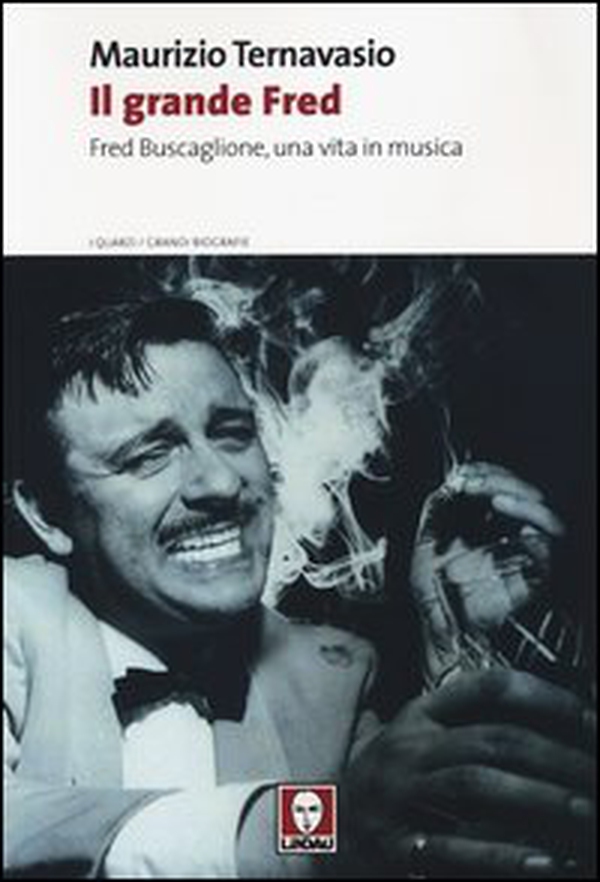 Il grande Fred. Fred Buscaglione, una vita in musica - Librerie.coop Il grande Fred. Fred Buscaglione, una vita in musica - Librerie.coop