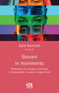 Giovani in movimento. Promuovere lo sviluppo emozionale e l'integrazione a scuola in tempo di crisi - Librerie.coop Giovani in movimento. Promuovere lo sviluppo emozionale e l'integrazione a scuola in tempo di crisi - Librerie.coop
