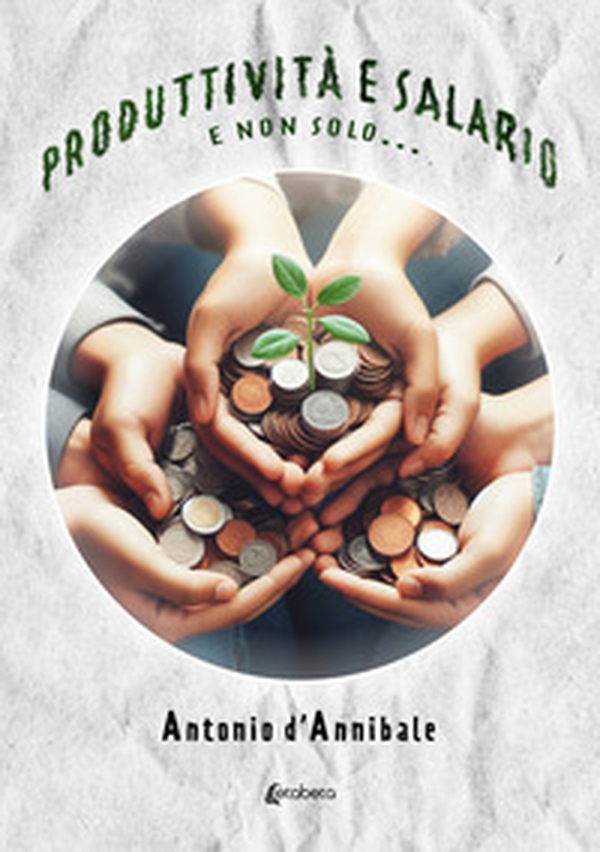 Produttività e salario. E non solo... - Librerie.coop Produttività e salario. E non solo... - Librerie.coop