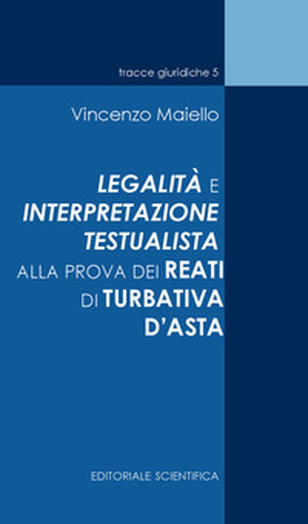 La legalità e interpretazione testualista alla prova dei reati di turbativa d'asta - Librerie.coop La legalità e interpretazione testualista alla prova dei reati di turbativa d'asta - Librerie.coop