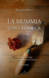La mummia con la giacca. Enigmi sottoterra per l'archeo-detective Vismaio - Librerie.coop La mummia con la giacca. Enigmi sottoterra per l'archeo-detective Vismaio - Librerie.coop