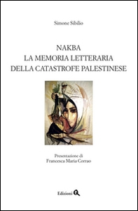 Nakba. La memoria letteraria della catastrofe palestinese - Librerie.coop