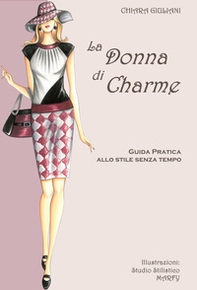La donna di charme. Guida pratica allo stile senza tempo - Librerie.coop