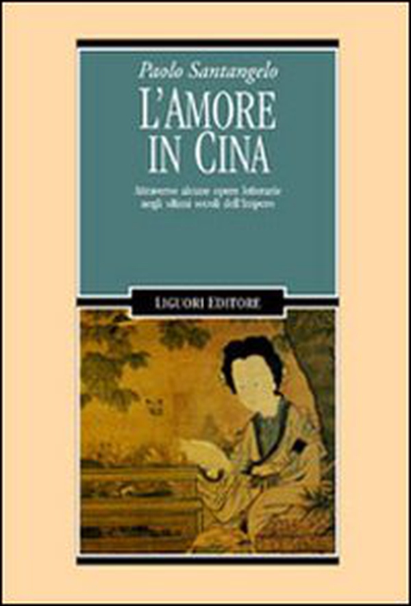 L'amore in Cina. Attraverso alcune opere letterarie negli ultimi secoli dell'Impero - Librerie.coop L'amore in Cina. Attraverso alcune opere letterarie negli ultimi secoli dell'Impero - Librerie.coop