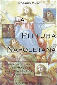 La pittura napoletana. Storia delle opere e dei maestri dall'età antica ai nostri giorni - Librerie.coop