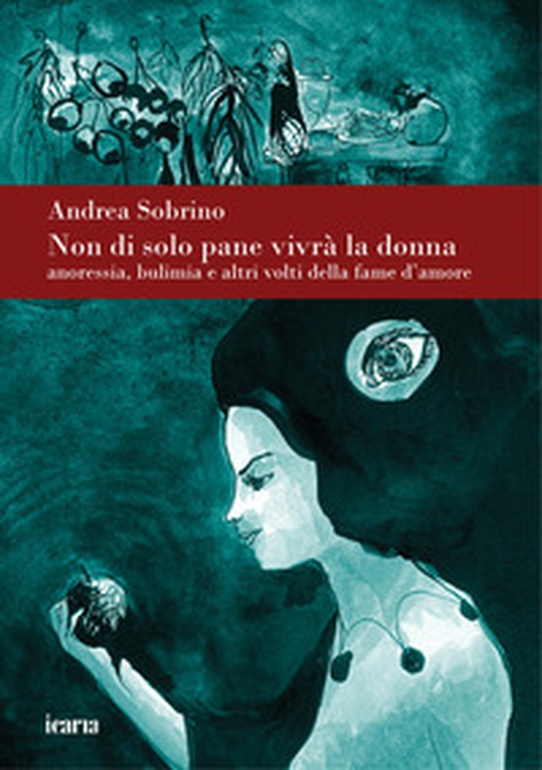 Non di solo pane vivrà la donna. Anoressia bulimia e altri volti della fame d'amore - Librerie.coop Non di solo pane vivrà la donna. Anoressia bulimia e altri volti della fame d'amore - Librerie.coop