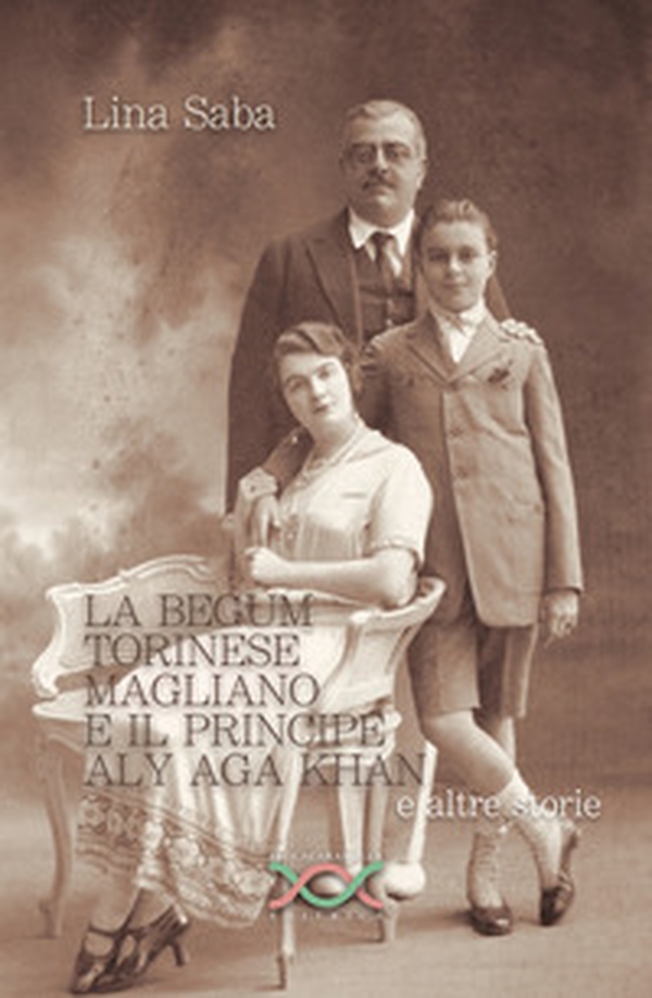 La Begum Torinese Magliano e il Principe Aly Aga Khan e altre storie - Librerie.coop La Begum Torinese Magliano e il Principe Aly Aga Khan e altre storie - Librerie.coop