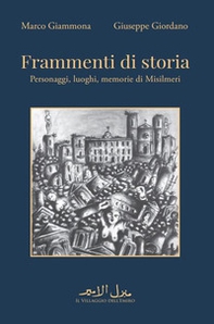 Frammenti di storia. Personaggi, luoghi, memorie di Misilmeri - Librerie.coop