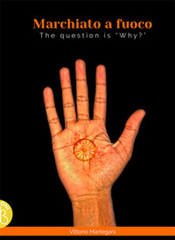 Marchiato a fuoco. The question is «Why»? - Librerie.coop Marchiato a fuoco. The question is «Why»? - Librerie.coop