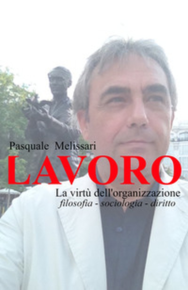 Lavoro. La virtù dell'organizzazione - Librerie.coop Lavoro. La virtù dell'organizzazione - Librerie.coop