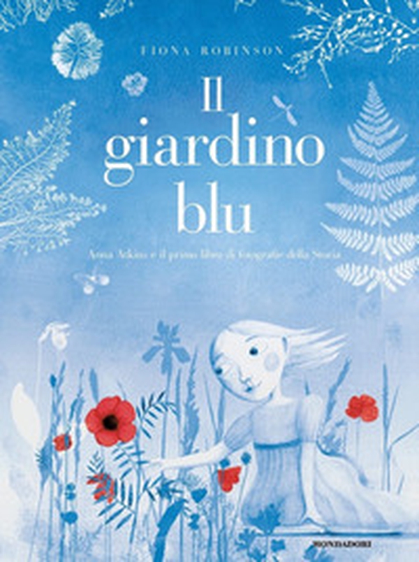 Il giardino blu. Anna Atkins e il primo libro di fotografie della storia - Librerie.coop Il giardino blu. Anna Atkins e il primo libro di fotografie della storia - Librerie.coop
