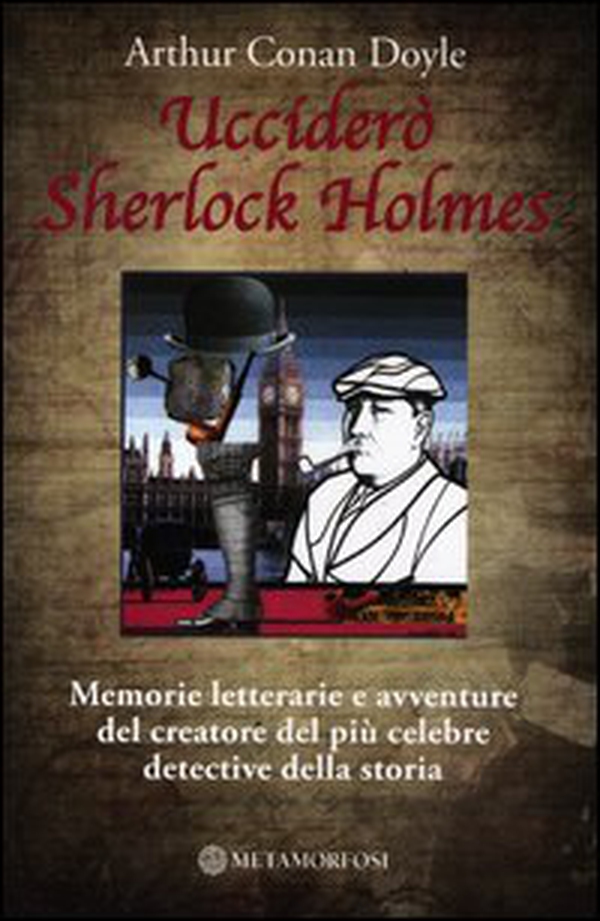 Ucciderò Sherlock Holmes. Memorie letterarie e avventure del creatore del più celebre detective della storia - Librerie.coop Ucciderò Sherlock Holmes. Memorie letterarie e avventure del creatore del più celebre detective della storia - Librerie.coop