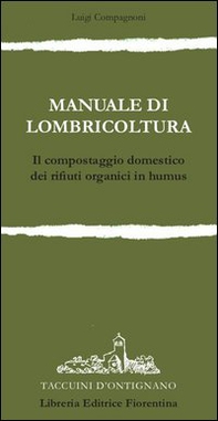 Manuale di lombricoltura. Il compostaggio domestico dei rifiuti organici in humus - Librerie.coop