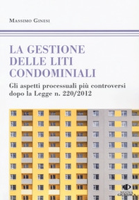 Le gestioni delle liti condominiali. Gli aspetti processuali più controversi dopo la Legge n. 220/2012 - Librerie.coop