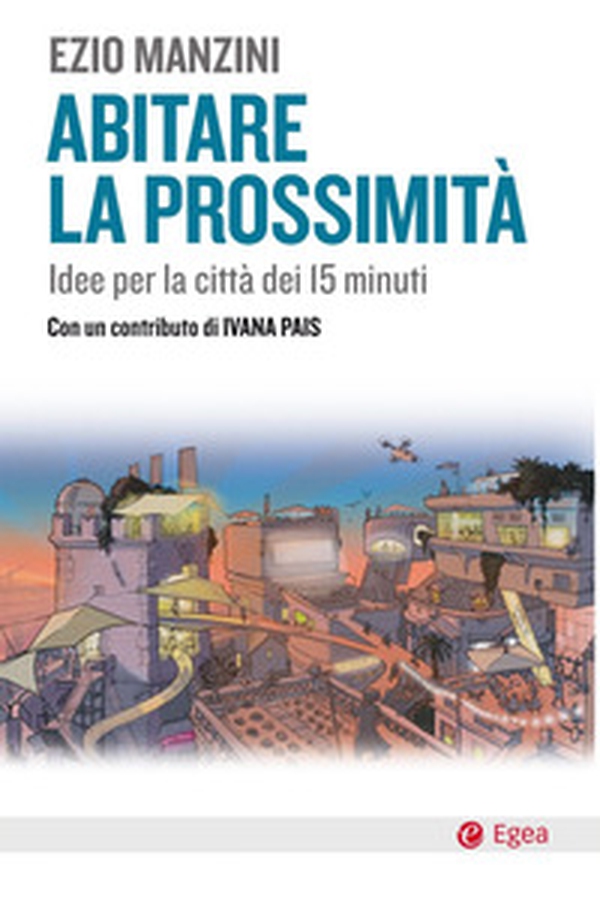 Abitare la prossimità. Idee per la città dei 15 minuti - Librerie.coop Abitare la prossimità. Idee per la città dei 15 minuti - Librerie.coop