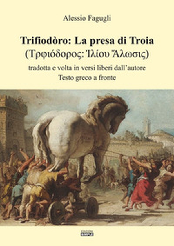 Trifiodòro: La presa di Troia. Tradotta e volta in versi liberi dall'autore - Librerie.coop Trifiodòro: La presa di Troia. Tradotta e volta in versi liberi dall'autore - Librerie.coop
