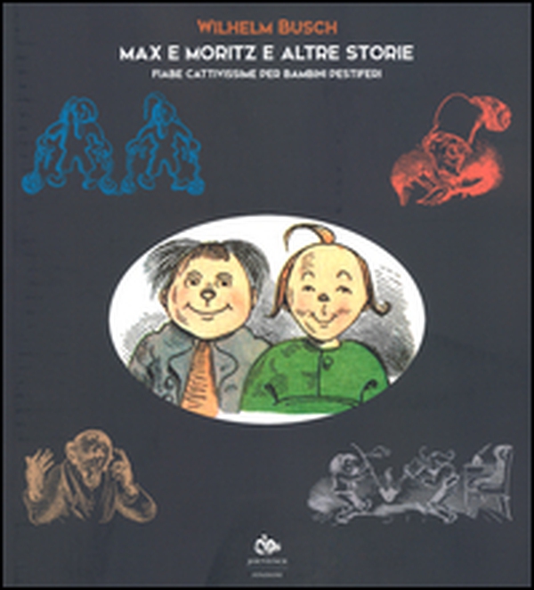 Max e Moritz e altre storie. Fiabe cattivissime per bambini pestiferi - Librerie.coop Max e Moritz e altre storie. Fiabe cattivissime per bambini pestiferi - Librerie.coop