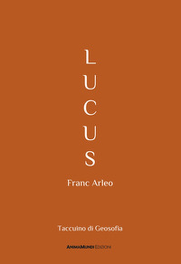 Lucus. Taccuino di Geosofia - Librerie.coop Lucus. Taccuino di Geosofia - Librerie.coop