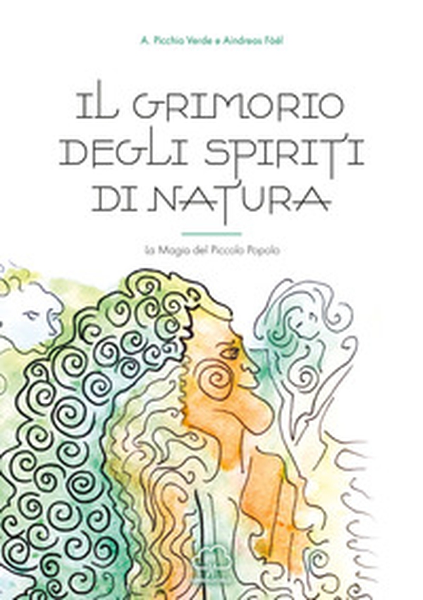 Il grimorio degli spiriti di natura. La magia del piccolo popolo - Librerie.coop Il grimorio degli spiriti di natura. La magia del piccolo popolo - Librerie.coop