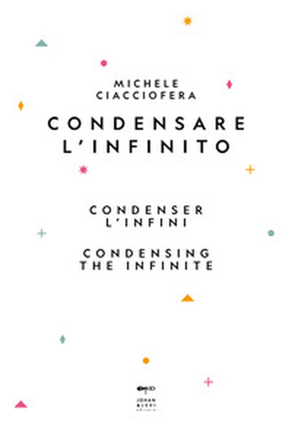 Condensare l'infinito-Condenser l'infini-Condensing the infinite - Librerie.coop Condensare l'infinito-Condenser l'infini-Condensing the infinite - Librerie.coop