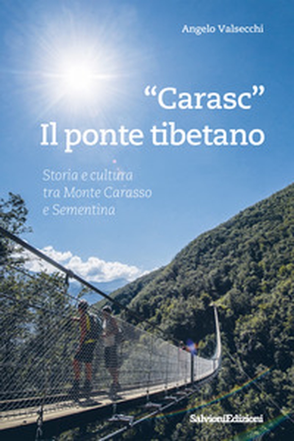 «Carasc». Die tibetische Hängebrüke. Geschichen Und Kultur Zwischen Monte Carasso Und Sementina - Librerie.coop «Carasc». Die tibetische Hängebrüke. Geschichen Und Kultur Zwischen Monte Carasso Und Sementina - Librerie.coop