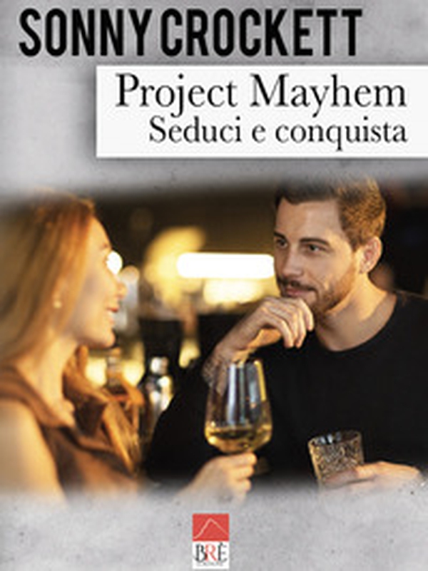 Project Mayhem. Seduci e conquista - Librerie.coop Project Mayhem. Seduci e conquista - Librerie.coop