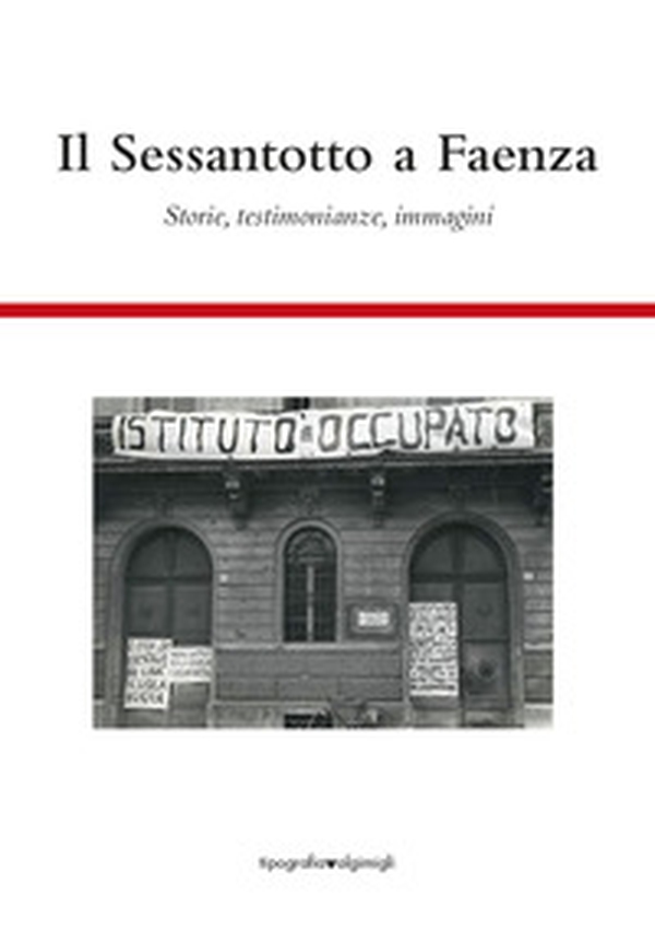 Il Sessantotto a Faenza. Storie, testimonianze, immagini - Librerie.coop