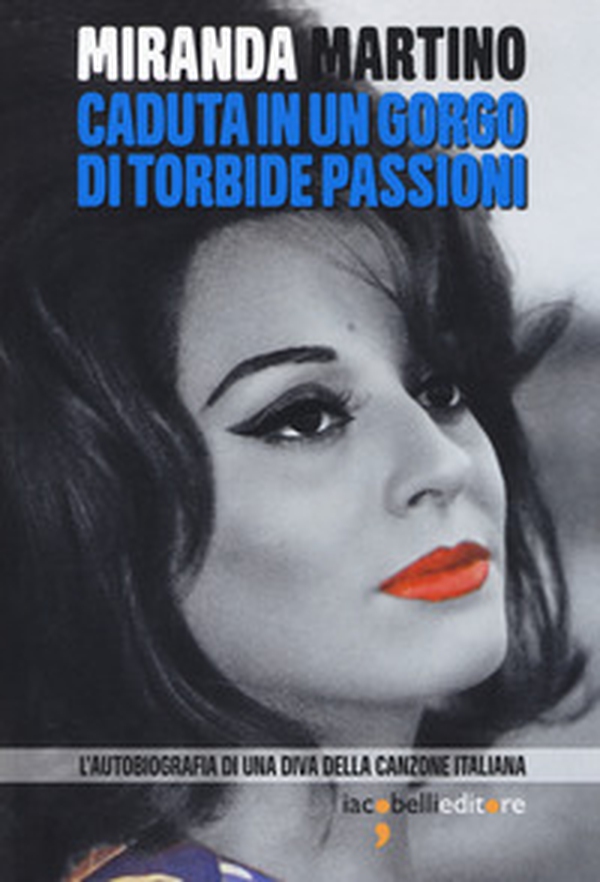 Caduta in un gorgo di torbide passioni. L'autobiografia di una diva della canzone italiana - Librerie.coop Caduta in un gorgo di torbide passioni. L'autobiografia di una diva della canzone italiana - Librerie.coop