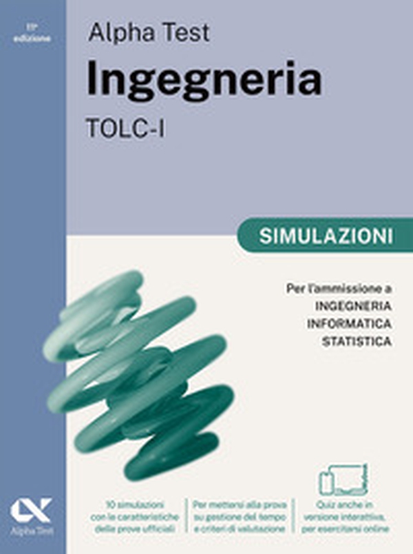 Alpha Test. Ingegneria. TOLC-I. Simulazioni. Per l'ammissione a Ingegneria, Informatica e Statistica. Ediz. MyDesk - Librerie.coop Alpha Test. Ingegneria. TOLC-I. Simulazioni. Per l'ammissione a Ingegneria, Informatica e Statistica. Ediz. MyDesk - Librerie.coop