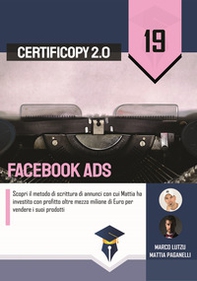 Facebook Ads. Scopri il metodo di scrittura di annunci con cui Mattia ha investito con profitto oltre mezzo milione di Euro per vendere i suoi prodotti - Librerie.coop