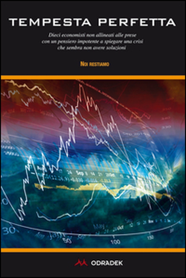 Tempesta perfetta. Dieci economisti non allineati alle prese con un pensiero impotente a spiegare una crisi che sembra non avere soluzioni - Librerie.coop Tempesta perfetta. Dieci economisti non allineati alle prese con un pensiero impotente a spiegare una crisi che sembra non avere soluzioni - Librerie.coop
