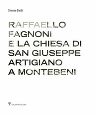 Raffaello Fagnoni e la chiesa di San Giuseppe artigiano a Montebeni - Librerie.coop