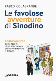 Le favolose avventure di Sinodino. Fantacronache degli agguati di un impertinente che vuole svegliare il Sinodo - Librerie.coop