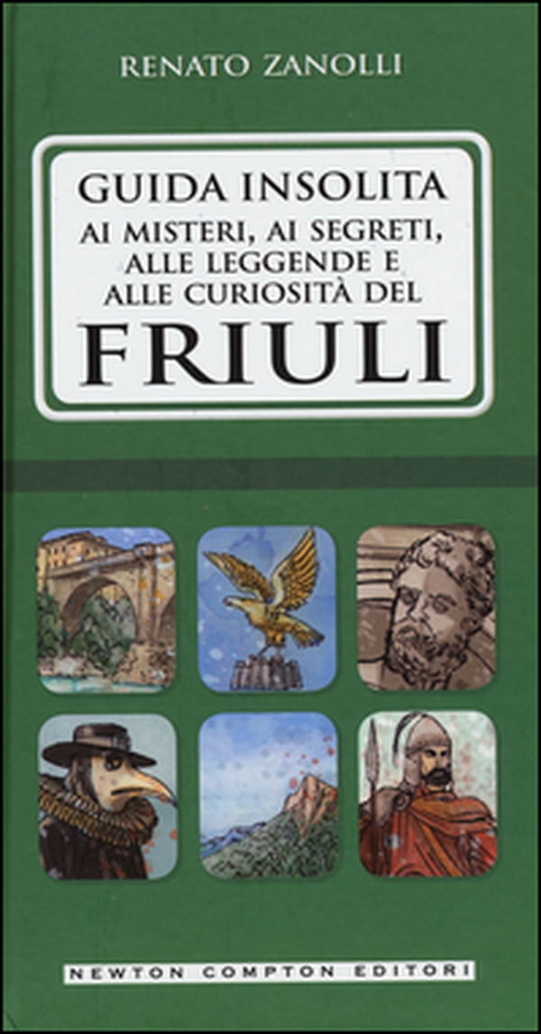 Guida insolita ai misteri, ai segreti, alle leggende e alle curiosità del Friuli - Librerie.coop Guida insolita ai misteri, ai segreti, alle leggende e alle curiosità del Friuli - Librerie.coop