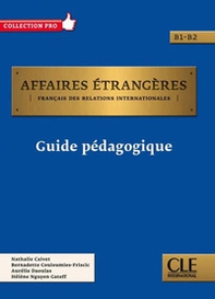 Affaires étrangères. Français des relations internationales. Guide pédagogique - Librerie.coop