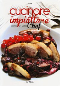 Cucinare e impiattare come un vero chef - Librerie.coop