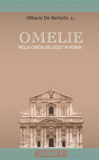 Omelie nella Chiesa del Gesù in Roma. Anno C - Librerie.coop Omelie nella Chiesa del Gesù in Roma. Anno C - Librerie.coop