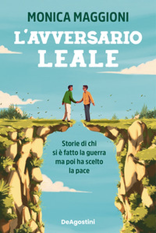 L'avversario leale. Storie di chi si è fatto la guerra ma poi ha scelto la pace - Librerie.coop
