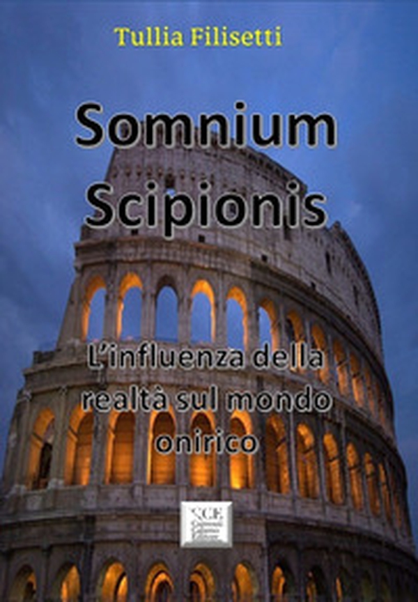 Somnium Scipionis. L'influenza della realtà sul mondo onirico - Librerie.coop Somnium Scipionis. L'influenza della realtà sul mondo onirico - Librerie.coop