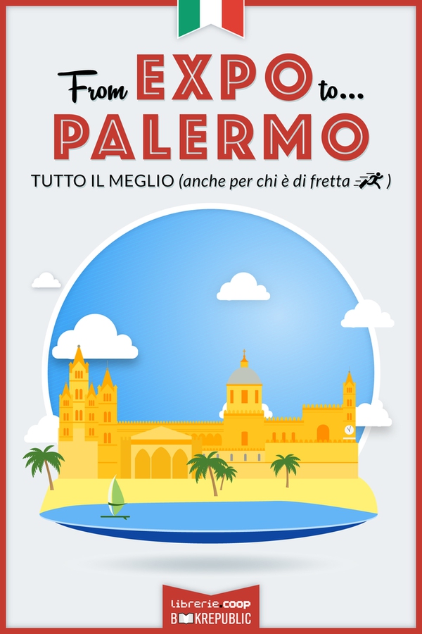 From EXPO to Palermo. Tutto il meglio (anche per chi è di fretta) - Librerie.coop From EXPO to Palermo. Tutto il meglio (anche per chi è di fretta) - Librerie.coop