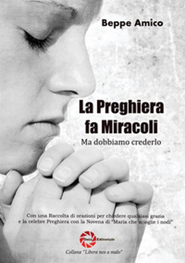 La preghiera fa miracoli. Ma dobbiamo crederlo - Librerie.coop
