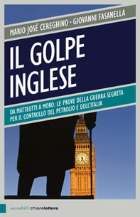 Il golpe inglese. Da Matteotti a Moro: le prove della guerra segreta per il controllo del petrolio e dell'Italia - Librerie.coop