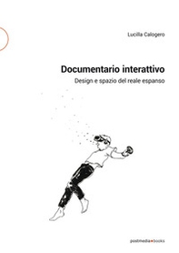 Documentario interattivo. Design e spazio del reale espanso - Librerie.coop Documentario interattivo. Design e spazio del reale espanso - Librerie.coop