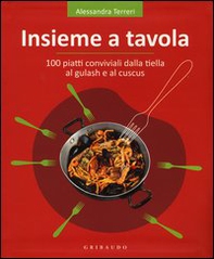 Insieme a tavola. 100 piatti conviviali dalla tiella al gulash e al cuscus - Librerie.coop