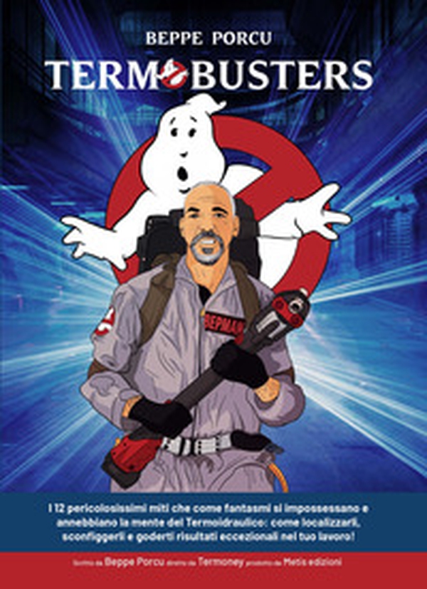Termobusters. I 12 pericolosissimi miti che come fantasmi si impossessano e annebbiano la mente del termoidraulico: come localizzarli, sconfiggerli e goderti risultati eccezionali nel tuo lavoro! - Librerie.coop Termobusters. I 12 pericolosissimi miti che come fantasmi si impossessano e annebbiano la mente del termoidraulico: come localizzarli, sconfiggerli e goderti risultati eccezionali nel tuo lavoro! - Librerie.coop