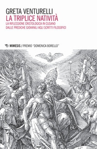 La triplice natività. La riflessione cristologica in Cusano dalle prediche giovanili agli scritti filosofici - Librerie.coop La triplice natività. La riflessione cristologica in Cusano dalle prediche giovanili agli scritti filosofici - Librerie.coop