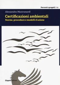 Certificazioni ambientali. Norme, procedure e modelli d'azione - Librerie.coop