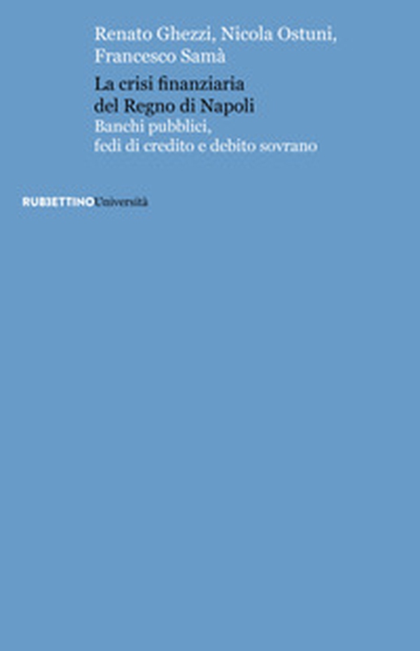 La crisi finanziaria del Regno di Napoli. Banchi pubblici, fedi di credito e debito sovrano - Librerie.coop